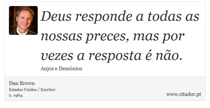 Deus responde a todas as nossas preces, mas por vezes a resposta é não. - Dan Brown - Frases