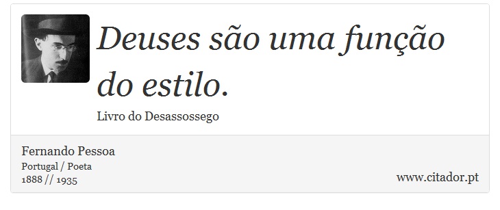 Deuses são uma função do estilo. - Fernando Pessoa - Frases