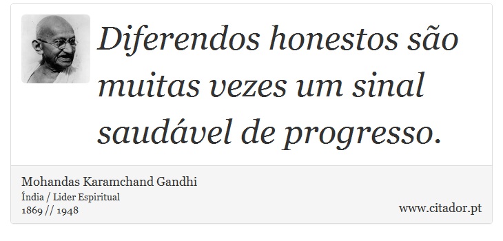 Diferendos honestos são muitas vezes um sinal saudável de progresso. - Mohandas Karamchand Gandhi - Frases