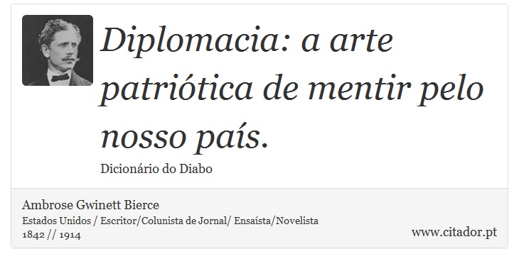 Diplomacia: a arte patriótica de mentir pelo nosso país. - Ambrose Gwinett Bierce - Frases