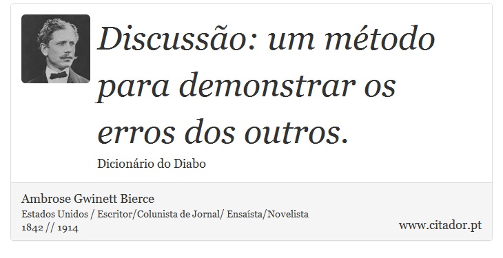 Discussão: um método para demonstrar os erros dos outros. - Ambrose Gwinett Bierce - Frases
