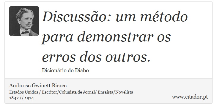 Discusso: um mtodo para demonstrar os erros dos outros. - Ambrose Gwinett Bierce - Frases