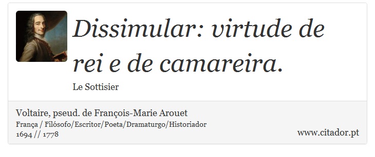 Dissimular: virtude de rei e de camareira. - Voltaire, pseud. de François-Marie Arouet - Frases