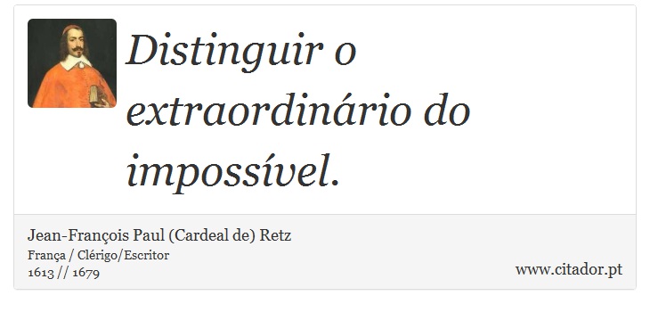 Distinguir o extraordinário do impossível. - Jean-François Paul (Cardeal de) Retz - Frases