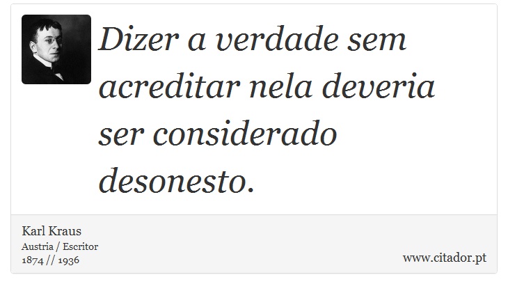 Dizer a verdade sem acreditar nela deveria ser considerado desonesto. - Karl Kraus - Frases