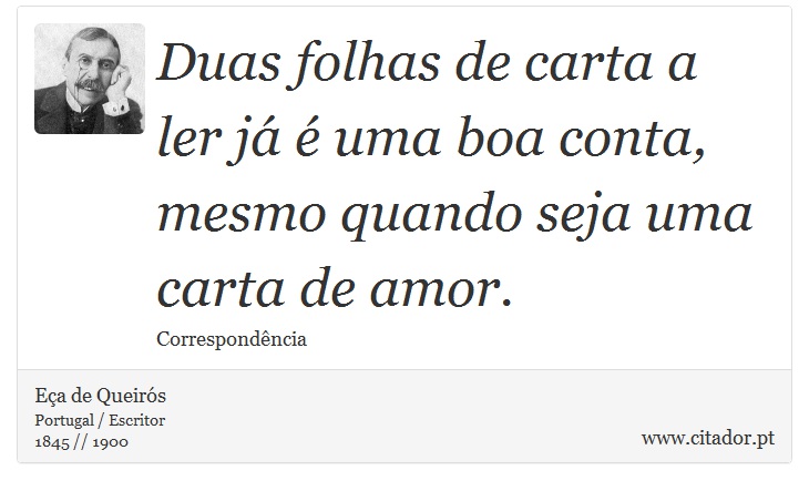 Duas folhas de carta a ler j  uma boa conta, mesmo quando seja uma carta de amor. - Ea de Queirs - Frases