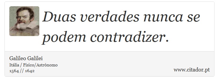 Duas verdades nunca se podem contradizer. - Galileo Galilei - Frases