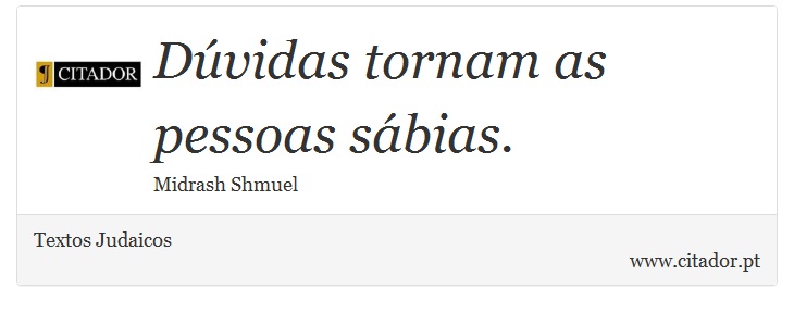 Dúvidas tornam as pessoas sábias. - Textos Judaicos - Frases