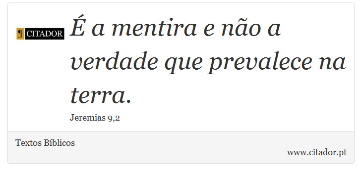 É a mentira e não a verdade que prevalece na terra. - Textos Bíblicos - Frases