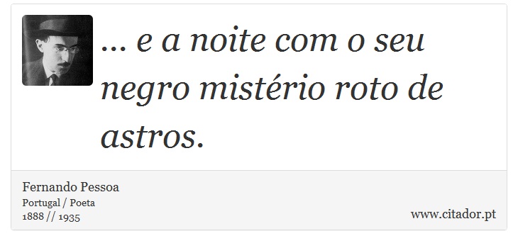 ... e a noite com o seu negro mistério roto de astros. - Fernando Pessoa - Frases