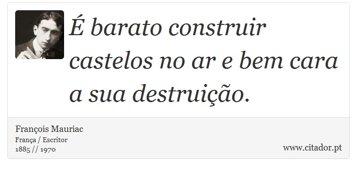 É barato construir castelos no ar e bem cara a sua destruição. - François Mauriac - Frases
