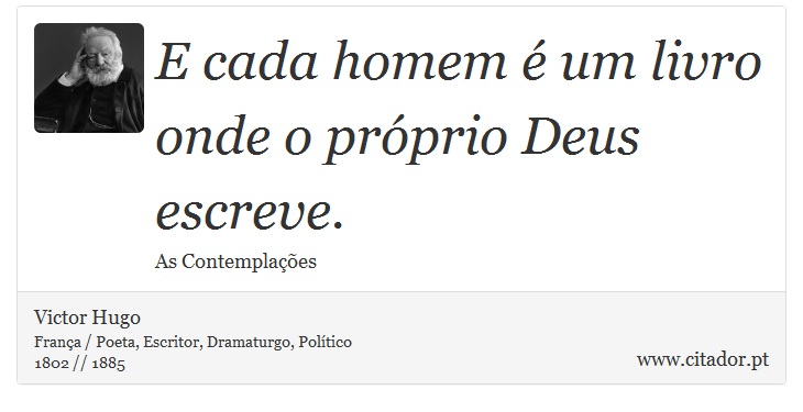 E cada homem é um livro onde o próprio Deus escreve. - Victor Hugo - Frases