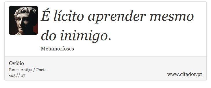 É lícito aprender mesmo do inimigo. - Ovídio - Frases