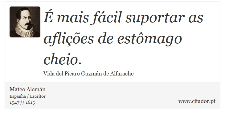 É mais fácil suportar as aflições de estômago cheio. - Mateo Alemán - Frases