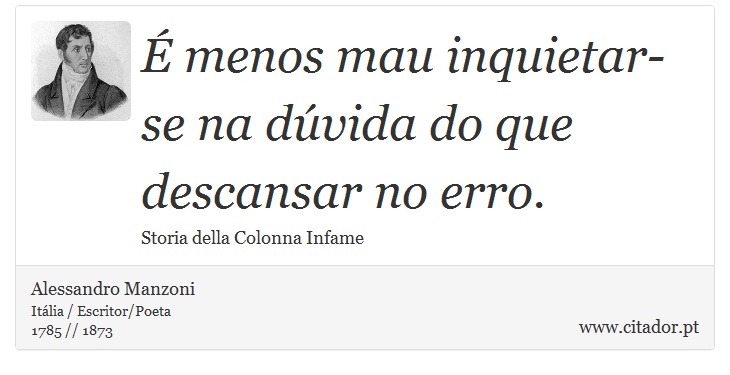 É menos mau inquietar-se na dúvida do que descansar no erro. - Alessandro Manzoni - Frases