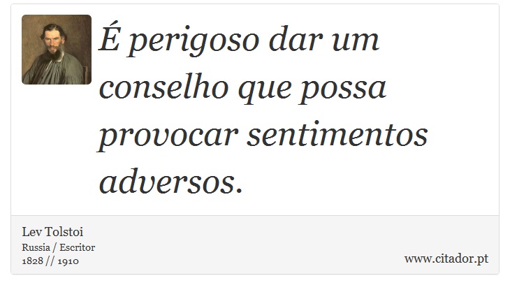 É perigoso dar um conselho que possa provocar sentimentos adversos. - Lev Tolstoi - Frases