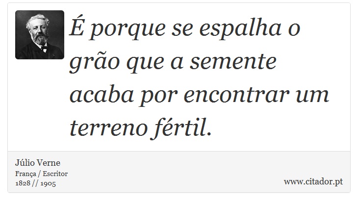 É porque se espalha o grão que a semente acaba por encontrar um terreno fértil. - Júlio Verne - Frases