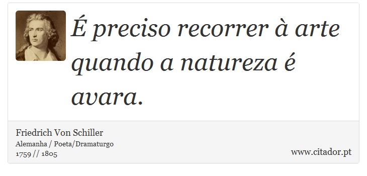 É preciso recorrer à arte quando a natureza é avara. - Friedrich Von Schiller - Frases