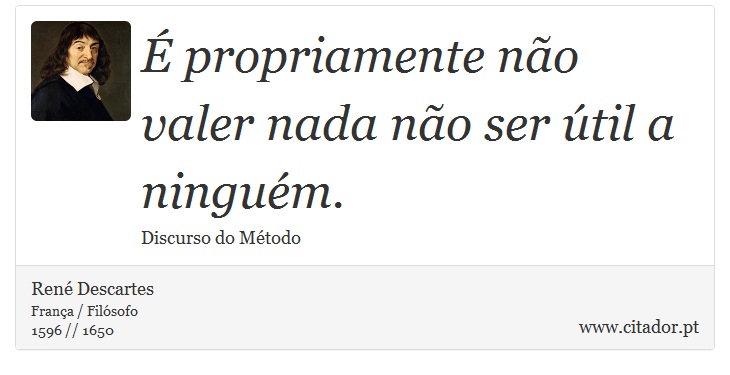  propriamente no valer nada no ser til a ningum. - Ren Descartes - Frases