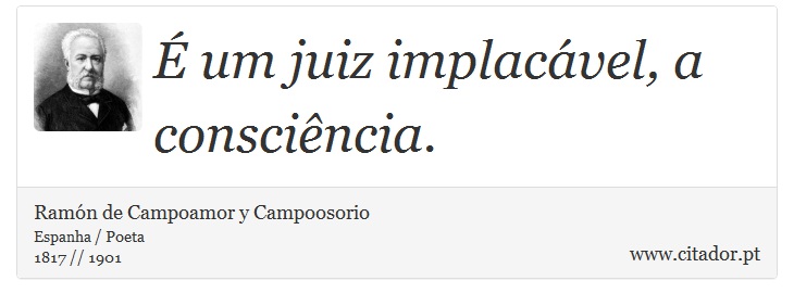É um juiz implacável, a consciência. - Ramón de Campoamor y Campoosorio - Frases