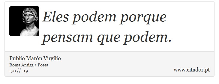Eles podem porque pensam que podem. - Publio Marón Virgílio - Frases