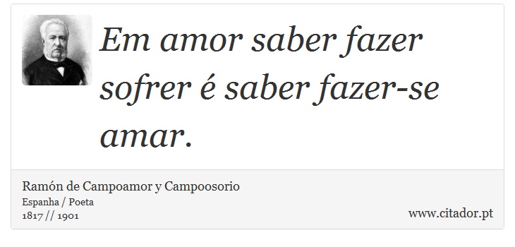 Em amor saber fazer sofrer é saber fazer-se amar. - Ramón de Campoamor y Campoosorio - Frases