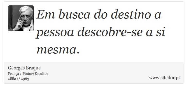 Em busca do destino a pessoa descobre-se a si mesma. - Georges Braque - Frases