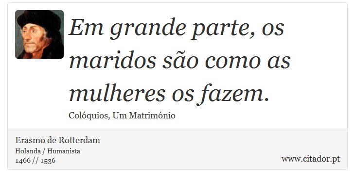 Em grande parte, os maridos são como as mulheres os fazem. - Erasmo de Rotterdam - Frases