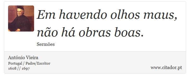 Em havendo olhos maus, não há obras boas. - António Vieira - Frases