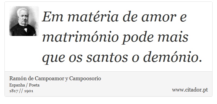 Em matéria de amor e matrimónio pode mais que os santos o demónio. - Ramón de Campoamor y Campoosorio - Frases
