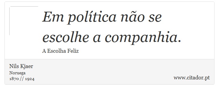 Em política não se escolhe a companhia. - Nils Kjaer - Frases