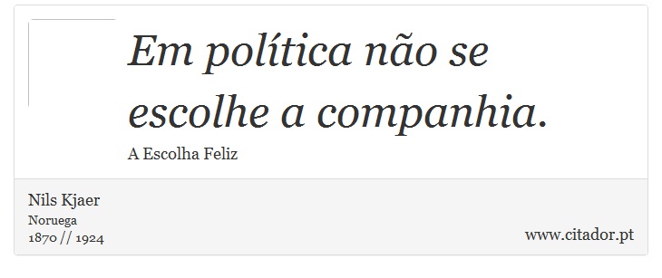 Em poltica no se escolhe a companhia. - Nils Kjaer - Frases