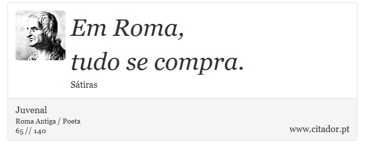 Em Roma, <br />
 tudo se compra. - Juvenal - Frases