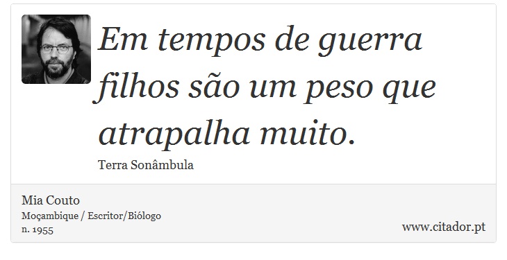 Em tempos de guerra filhos são um peso que atrapalha muito. - Mia Couto - Frases