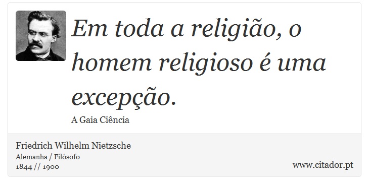 Em toda a religião, o homem religioso é uma excepção. - Friedrich Wilhelm Nietzsche - Frases