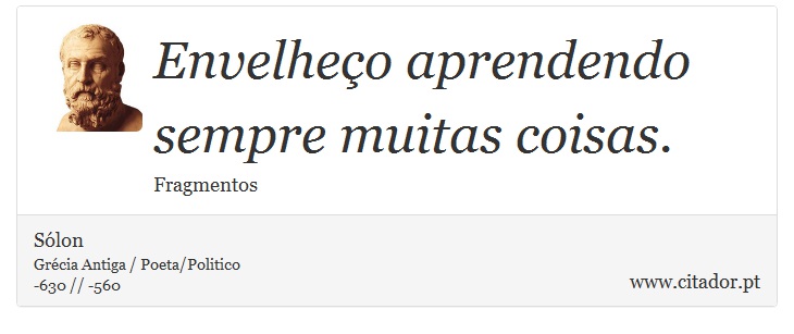 Envelheço aprendendo sempre muitas coisas. - Sólon - Frases