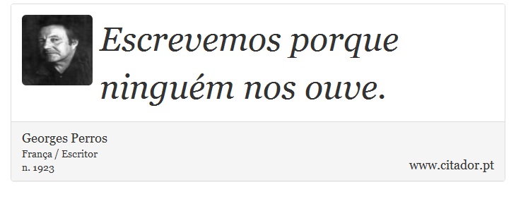Escrevemos porque ninguém nos ouve. - Georges Perros - Frases