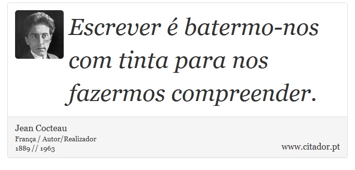 Escrever é batermo-nos com tinta para nos fazermos compreender. - Jean Cocteau - Frases