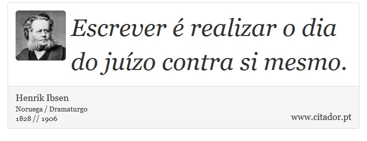 Escrever é realizar o dia do juízo contra si mesmo. - Henrik Ibsen - Frases