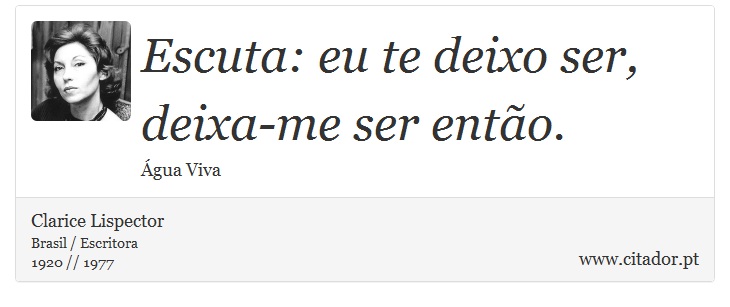 Escuta: eu te deixo ser, deixa-me ser então. - Clarice Lispector - Frases