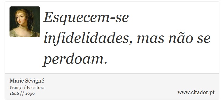 Esquecem-se infidelidades, mas não se perdoam. - Marie Sévigné - Frases