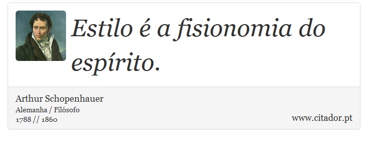 Estilo é a fisionomia do espírito. - Arthur Schopenhauer - Frases