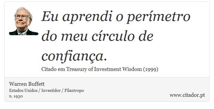 Eu aprendi o permetro do meu crculo de confiana. - Warren Buffett - Frases