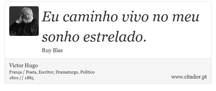 Eu caminho vivo no meu sonho estrelado. - Victor Hugo - Frases