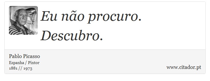Eu não procuro. Descubro. - Pablo Picasso - Frases
