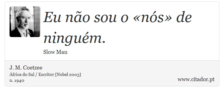 Eu não sou o «nós» de ninguém. - J. M. Coetzee - Frases