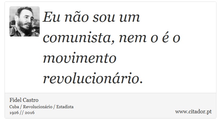 Eu não sou um comunista, nem o é o movimento revolucionário. - Fidel Castro - Frases