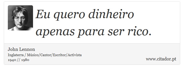 Eu quero dinheiro apenas para ser rico. - John Lennon - Frases