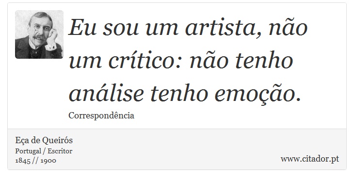 Eu sou um artista, não um crítico: não tenho análise tenho emoção. - Eça de Queirós - Frases