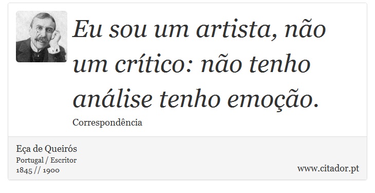 Eu sou um artista, no um crtico: no tenho anlise tenho emoo. - Ea de Queirs - Frases